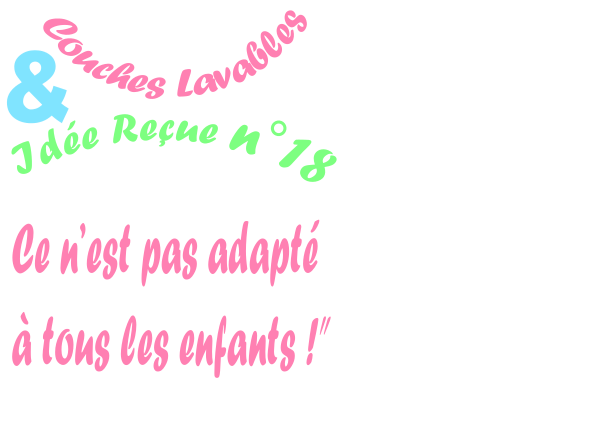 Idée reçue n° 18 : “les couches lavables, ce n’est pas adapté à tous les enfants !”